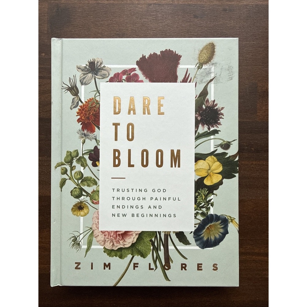 Dare to Bloom : Trusting God Through Painful Endings and New Beginnings by...
